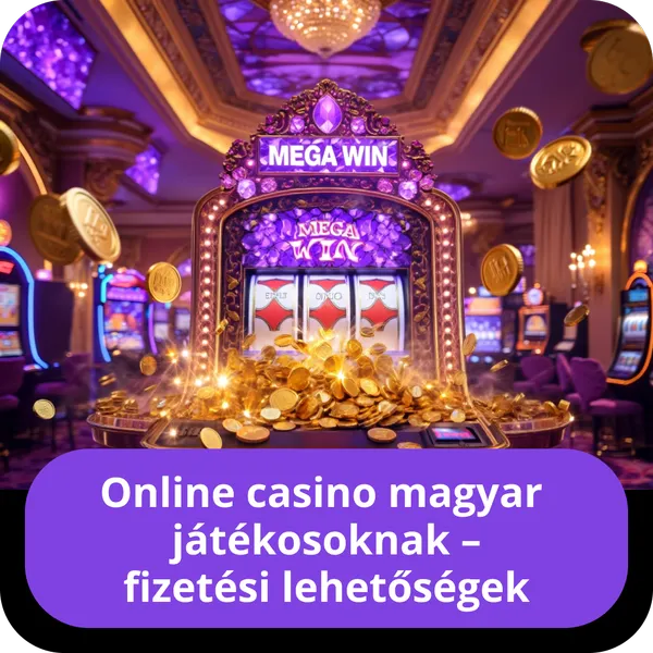 Online casino magyar játékosoknak – fizetési lehetőségek